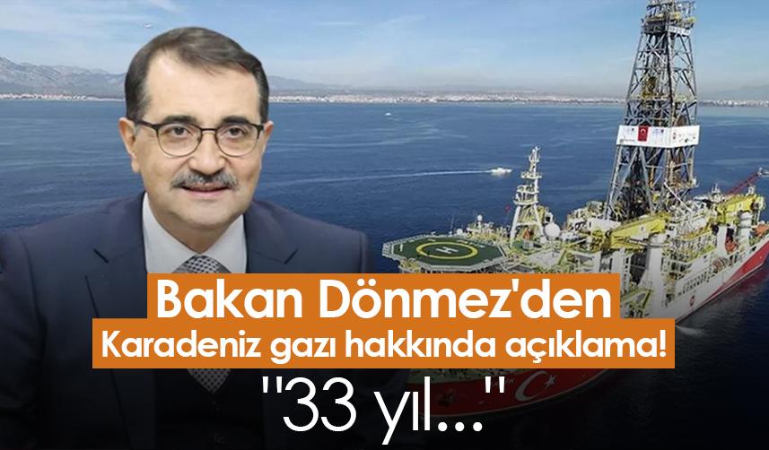 Bakan Dönmez'den Karadeniz gazı hakkında açıklama! "33 yıl..."