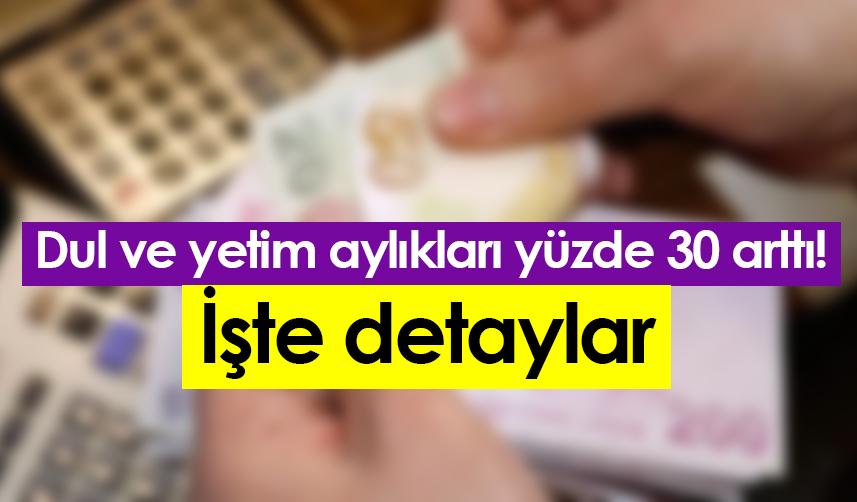 Dul ve yetim aylıkları yüzde 30 arttı! İşte detaylar