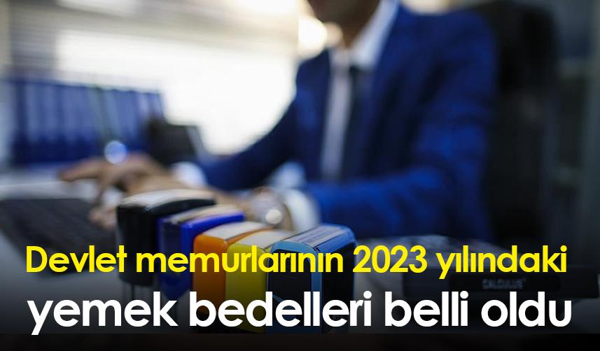 Devlet memurlarının 2023 yılındaki yemek bedelleri belli oldu