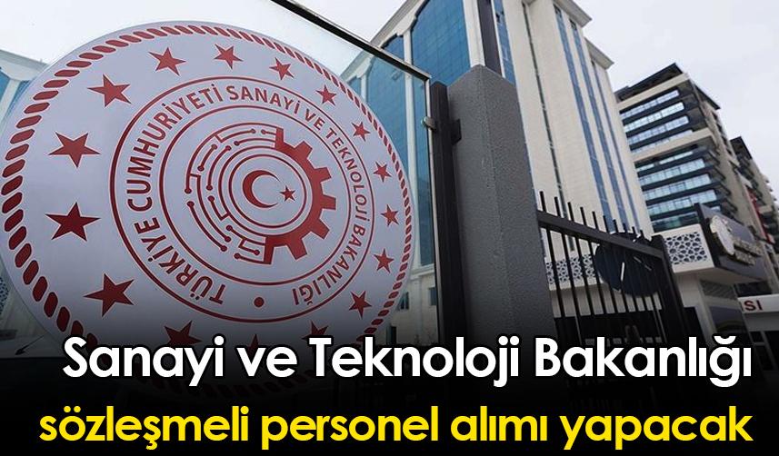 Sanayi ve Teknoloji Bakanlığı sözleşmeli personel alımı yapacak