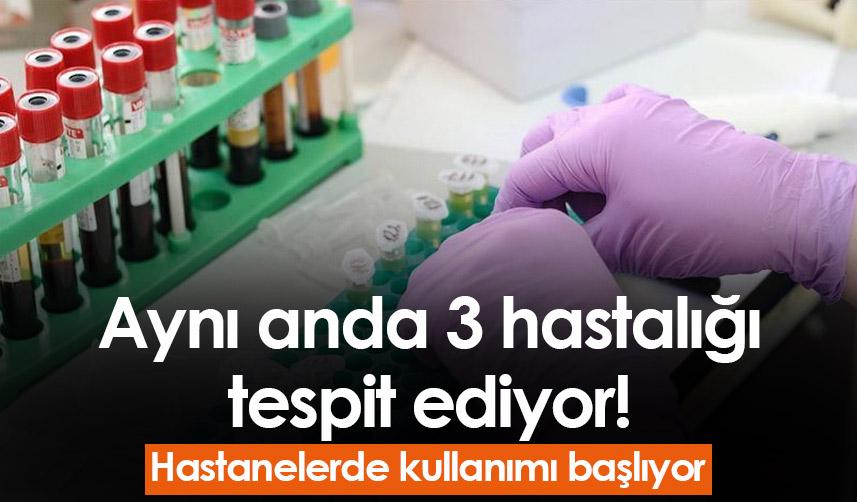 Aynı anda 3 hastalığı tespit ediyor! Hastanelerde kullanımı başlıyor