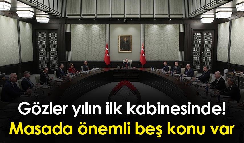 Gözler yılın ilk kabinesinde! Masada önemli beş konu var