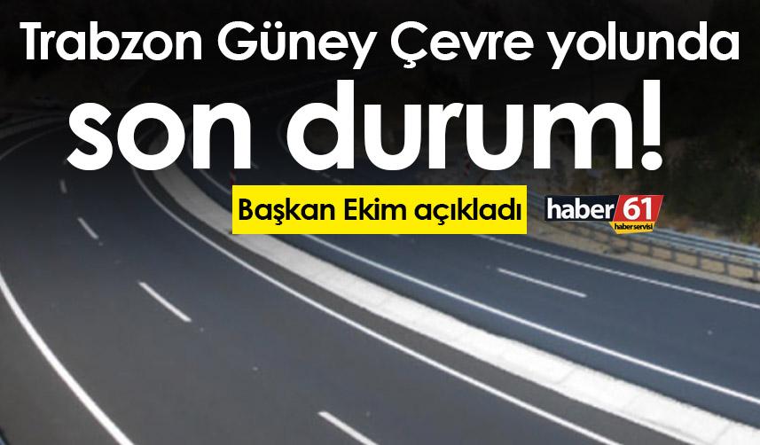 Trabzon Güney Çevre yolunda son durum! Başkan Ekim açıkladı