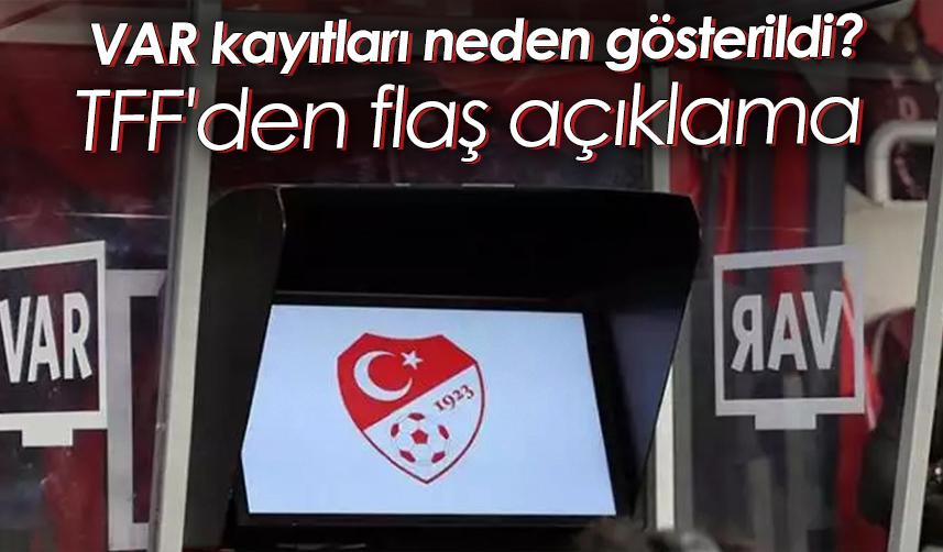 VAR kayıtları neden gösterildi? TFF'den flaş açıklama