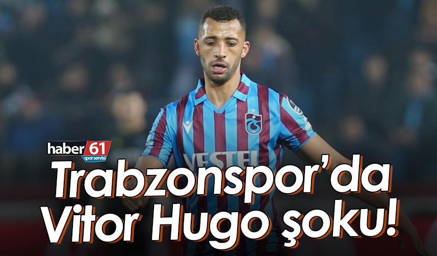 Trabzonspor’da Vitor Hugo şoku!