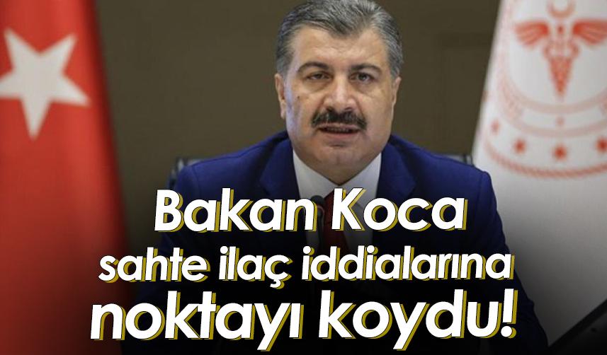 Bakan Koca sahte ilaç iddialarına noktayı koydu!