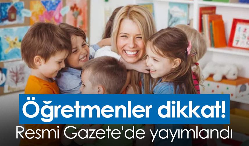 Öğretmenler dikkat! Resmi Gazete'de yayımlandı