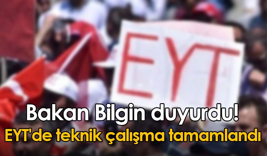 Bakan Bilgin duyurdu! EYT'de teknik çalışma tamamlandı