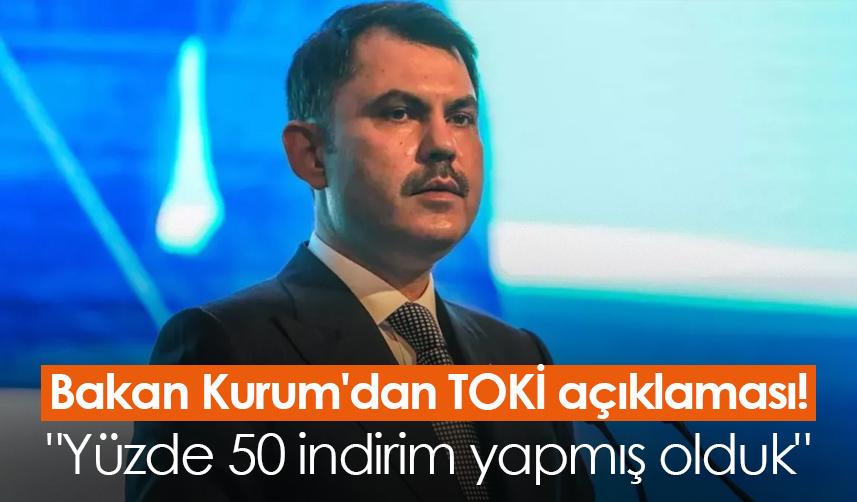 Bakan Kurum'dan TOKİ açıklaması! "Yüzde 50 indirim yapmış olduk"