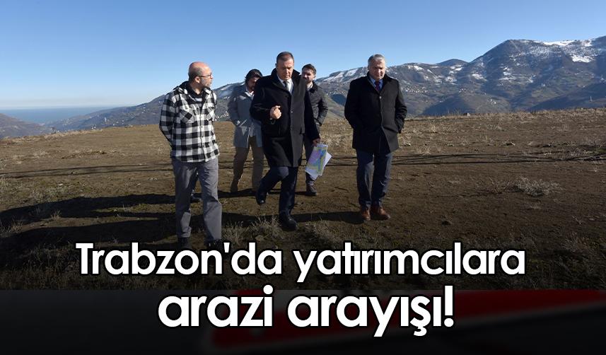 Trabzon'da yatırımcılara arazi arayışı!