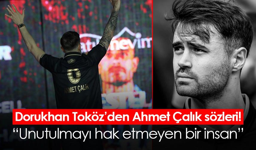 Dorukhan Toköz’den Ahmet Çalık sözleri!