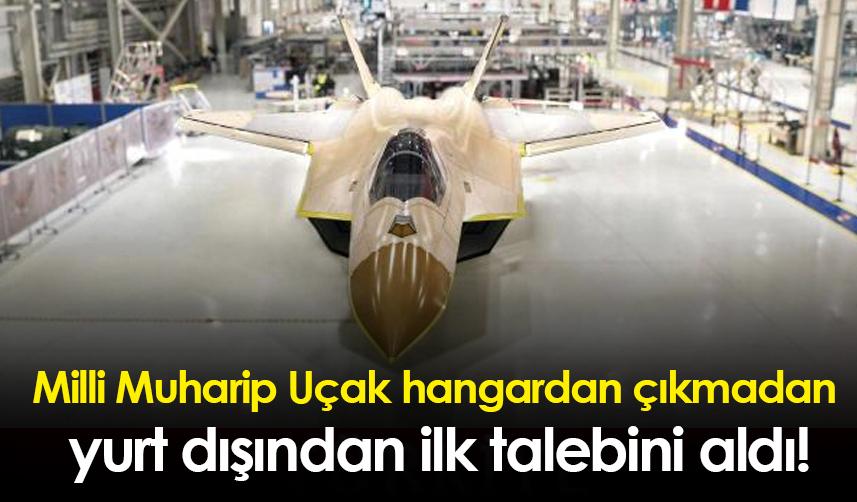 Milli Muharip Uçak hangardan çıkmadan yurt dışından ilk talebini aldı!