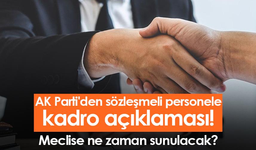 AK Parti'den sözleşmeli personele kadro açıklaması! Meclise ne zaman sunulacak?
