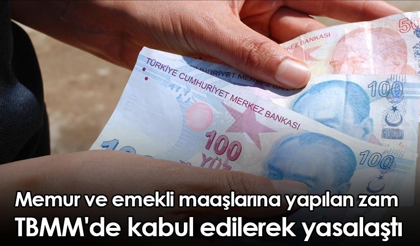 Memur ve emekli maaşlarına yapılan zam TBMM'de kabul edilerek yasalaştı