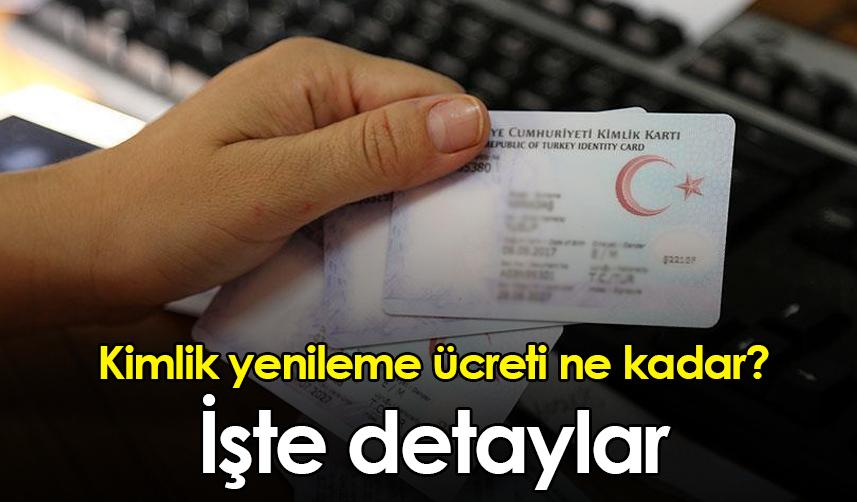 Kimlik yenileme ücreti ne kadar? İşte detaylar