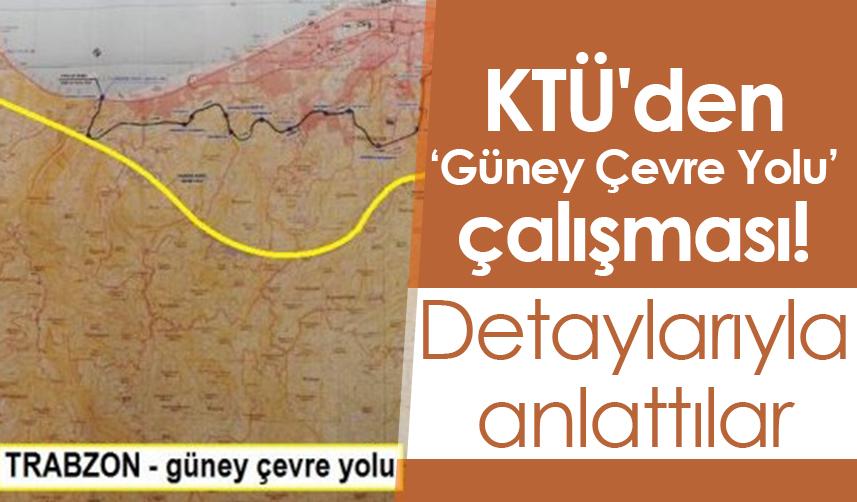 KTÜ'den Güney Çevre Yolu çalışması! Detaylarıyla anlattılar