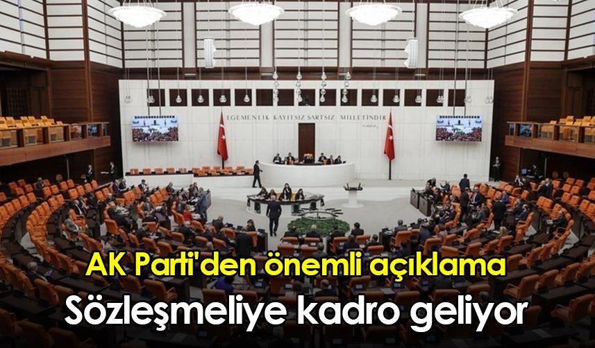 AK Parti'den önemli açıklama! Sözleşmeliye kadro geliyor