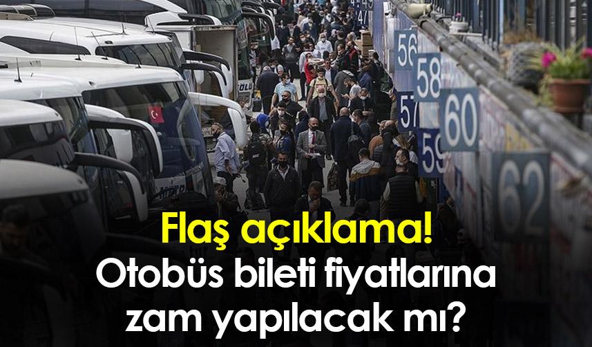 Flaş açıklama! Otobüs bileti fiyatlarına zam yapılacak mı?