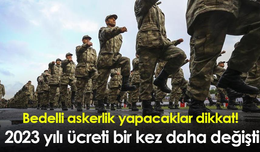 Bedelli askerlik yapacaklar dikkat! 2023 yılı ücreti bir kez daha değişti