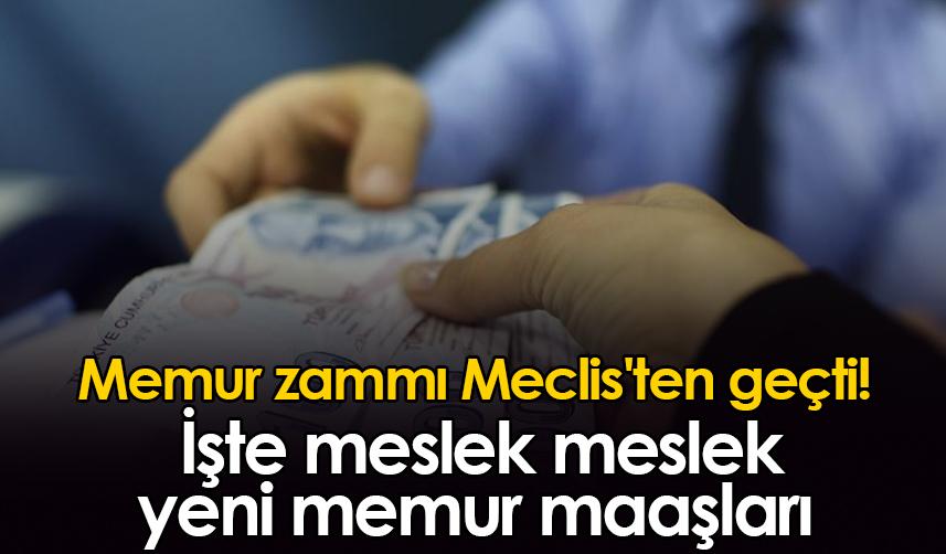 Memur zammı Meclis'ten geçti! İşte meslek meslek yeni memur maaşları