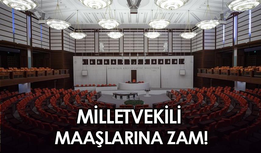 Milletvekili maaşlarına zam!