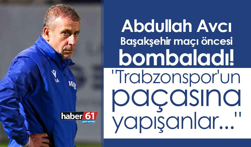 Abdullah Avcı Başakşehir maçı öncesi bombaladı! "Trabzonspor'un paçasına yapışanlar..."