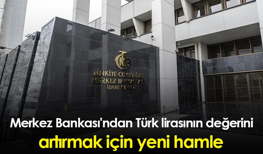 Merkez Bankası'ndan Türk lirasının değerini artırmak için yeni hamle