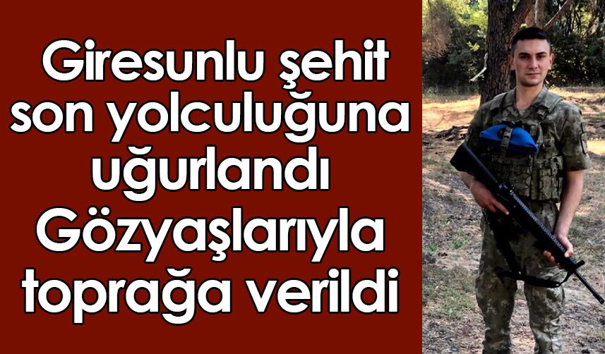 Giresunlu şehit son yolculuğuna uğurlandı! Gözyaşlarıyla toprağa verildi
