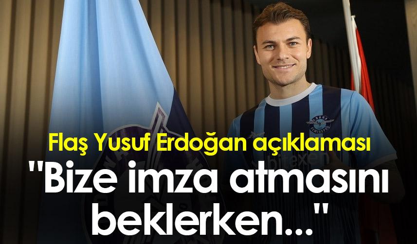 Flaş Yusuf Erdoğan açıklaması! "Bize imza atmasını beklerken"