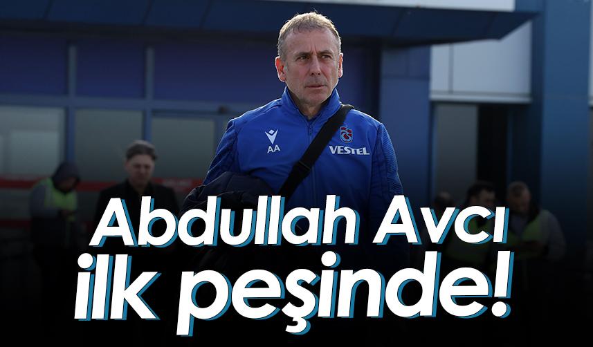 Abdullah Avcı ilk peşinde! ZTK'yı da istiyor