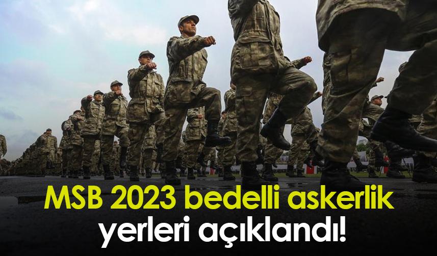 MSB 2023 bedelli askerlik yerleri açıklandı!