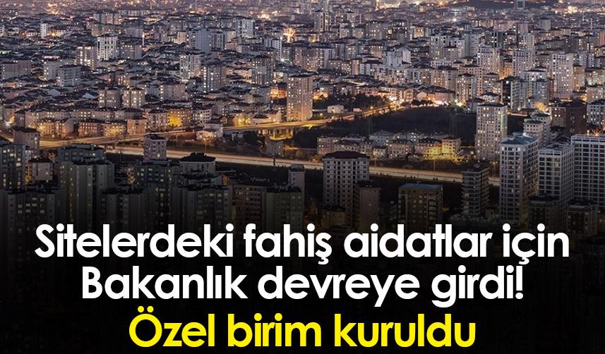 Sitelerdeki fahiş aidatlar için Bakanlık devreye girdi! Özel birim kuruldu