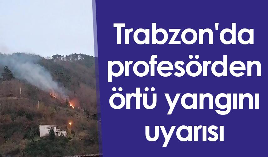 Trabzon'da profesörden örtü yangını uyarısı