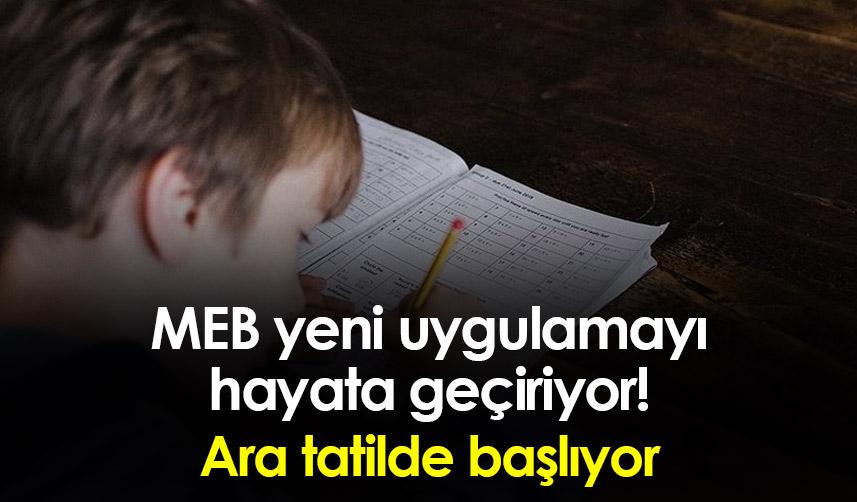 MEB yeni uygulamayı hayata geçiriyor! Ara tatilde başlıyor
