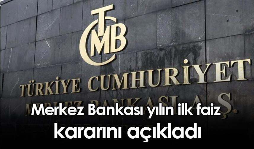Merkez Bankası yılın ilk faiz kararını açıkladı