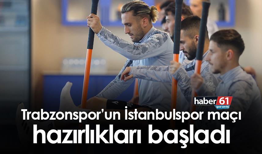 Trabzonspor, İstanbulspor maçı hazırlıklarına başladı