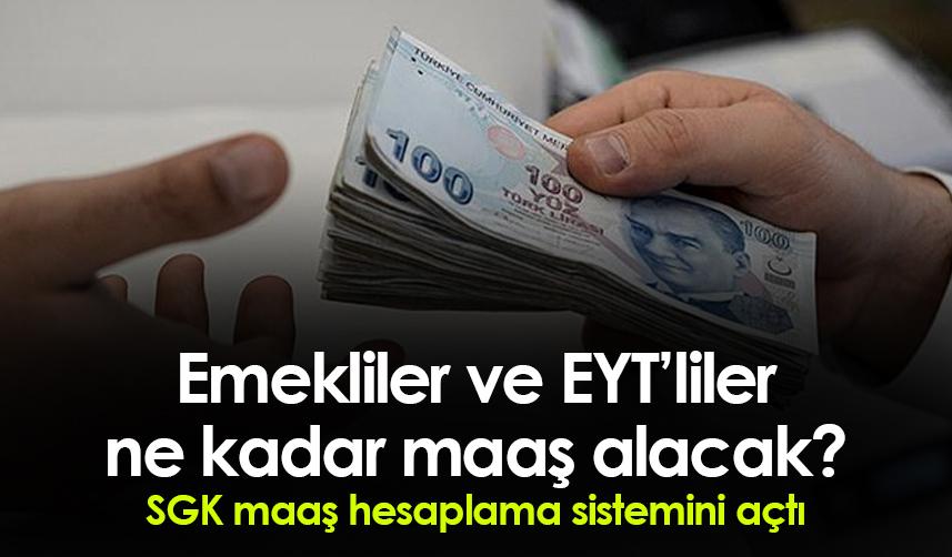 Emekliler ve EYT’liler ne kadar maaş alacak? SGK maaş hesaplama sistemini açtı