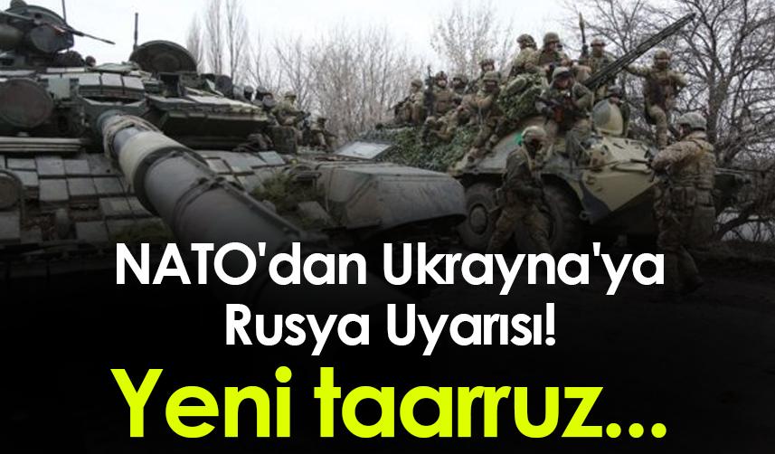 NATO'dan Ukrayna'ya Rusya Uyarısı! Yeni taarruz...