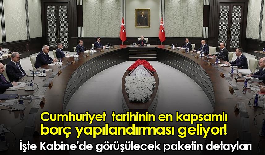 Cumhuriyet tarihinin en kapsamlı borç yapılandırması geliyor!