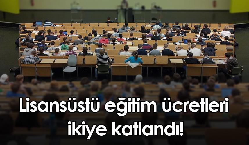 Lisansüstü eğitim ücretleri ikiye katlandı!