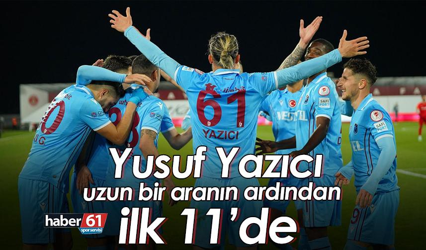 Trabzonspor’da Yusuf Yazıcı uzun bir aranın ardından ilk 11’de