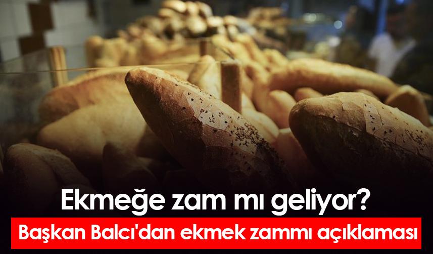 Ekmeğe zam mı geliyor? Başkan Balcı'dan ekmek zammı açıklaması