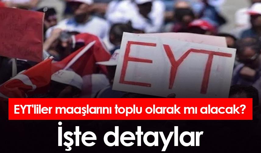 EYT süreci hızlanıyor: “1-2 ay sürse bile maaşlar toplu ödenecek”