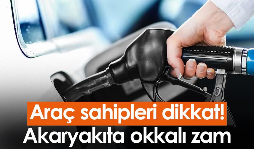 Araç sahipleri dikkat! Akaryakıta okkalı zam