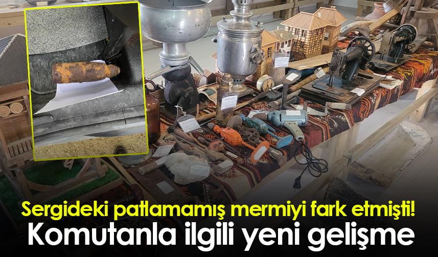 Sergideki patlamamış mermiyi fark etmişti! Komutanla ilgili yeni gelişme