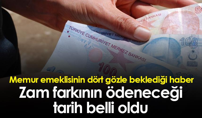 Memur emeklisinin dört gözle beklediği haber! Zam farkının ödeneceği  tarih belli oldu