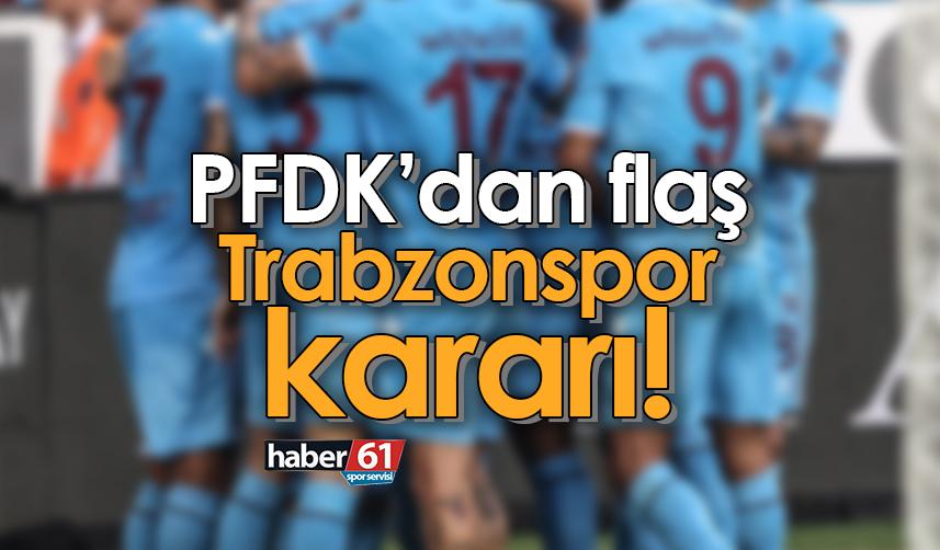 PFDK’dan flaş Trabzonspor kararı!