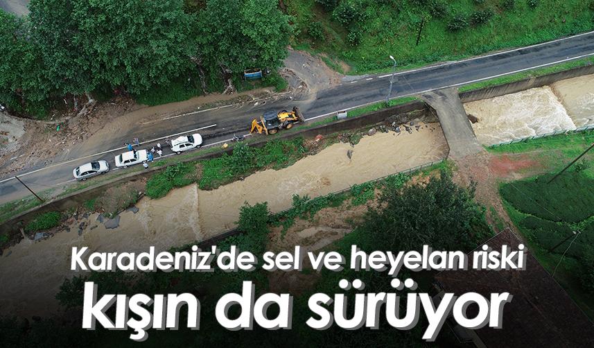 Karadeniz'de sel ve heyelan riski kışın da sürüyor