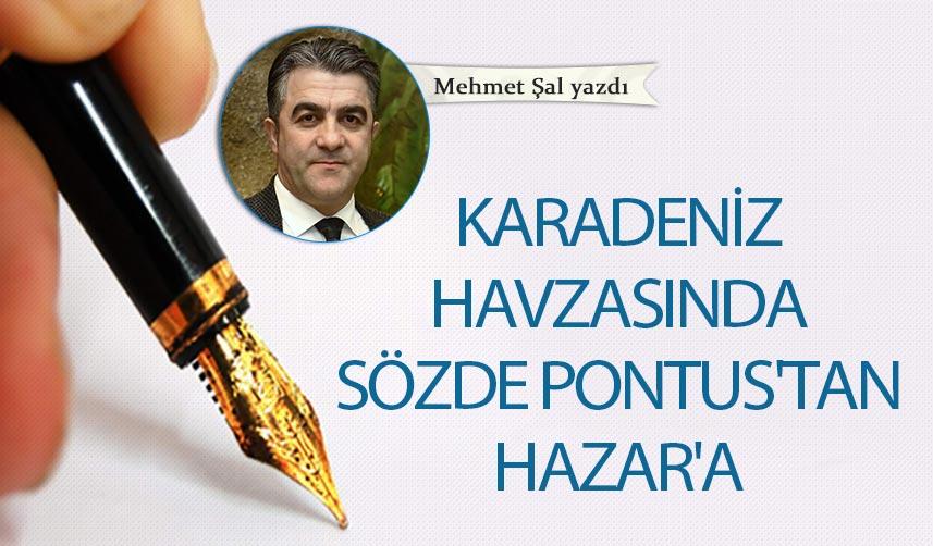 Karadeniz Havzasında sözde Pontus'tan Hazar'a