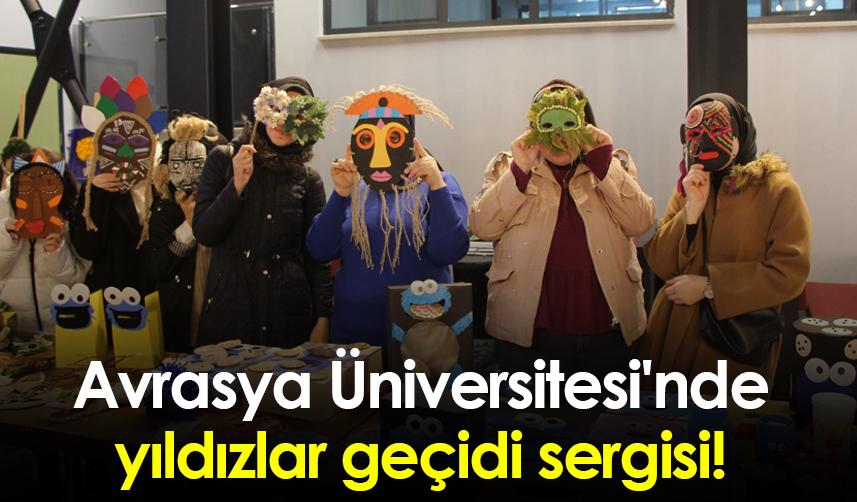 Avrasya Üniversitesi'nde yıldızlar geçidi sergisi!